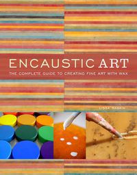 Cover image for Encaustic Art: The Complete Guide to Creating Fine Art with Wax