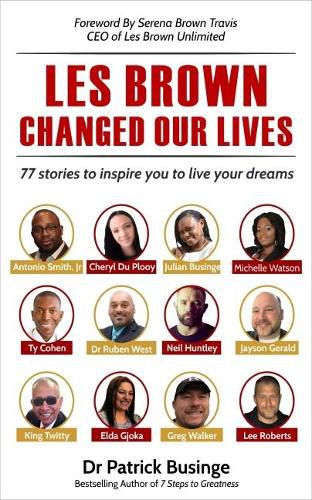 Les Brown Changed Our Lives: 77 stories to inspire you to live your dreams