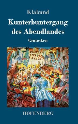 Cover image for Kunterbuntergang des Abendlandes: Grotesken