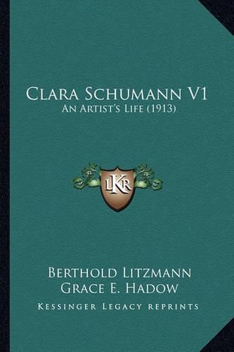 Clara Schumann V1: An Artist's Life (1913)