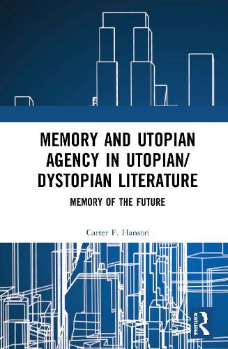 Cover image for Memory and Utopian Agency in Utopian/Dystopian Literature: Memory of the Future