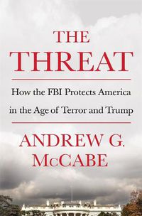 Cover image for The Threat: How the FBI Protects America in the Age of Terror and Trump