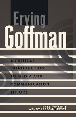 Cover image for Erving Goffman: A Critical Introduction to Media and Communication Theory