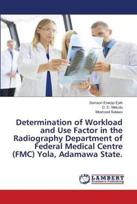 Cover image for Determination of Workload and Use Factor in the Radiography Department of Federal Medical Centre (FMC) Yola, Adamawa State.