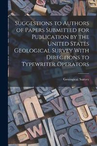 Cover image for Suggestions to Authors of Papers Submitted for Publication by the United States Geological Survey With Directions to Typewriter Operators