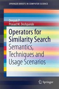 Cover image for Operators for Similarity Search: Semantics, Techniques and Usage Scenarios