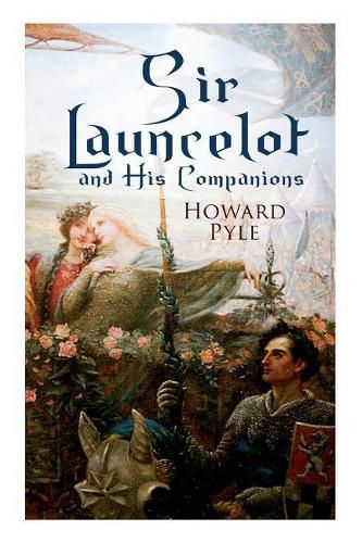 Cover image for Sir Launcelot and His Companions: Arthurian Legends & Myths of the Greatest Knight of the Round Table