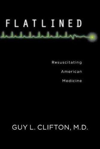 Cover image for Flatlined: Resuscitating American Medicine