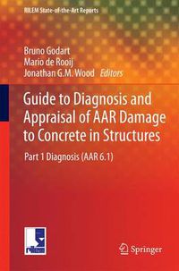 Cover image for Guide to Diagnosis and Appraisal of AAR Damage to Concrete in Structures: Part 1 Diagnosis (AAR 6.1)