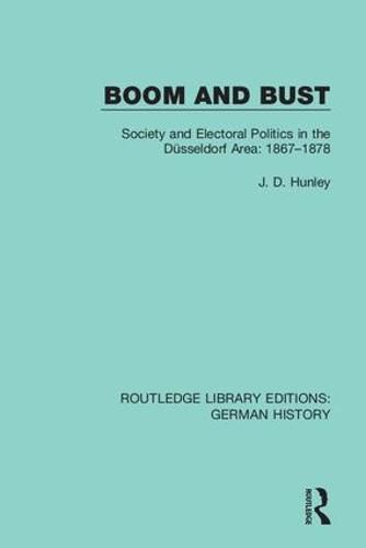 Cover image for Boom and Bust: Society and Electoral Politics in the Dusseldorf Area: 1867-1878