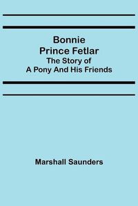 Cover image for Bonnie Prince Fetlar: The Story of a Pony and His Friends