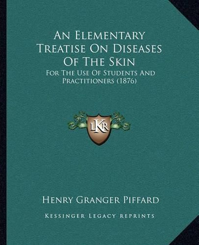 An Elementary Treatise on Diseases of the Skin: For the Use of Students and Practitioners (1876)