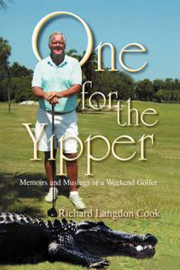 Cover image for One for the Yipper: Memoirs and Musings of a Weekend Golfer
