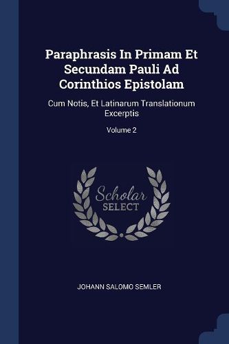 Cover image for Paraphrasis in Primam Et Secundam Pauli Ad Corinthios Epistolam: Cum Notis, Et Latinarum Translationum Excerptis; Volume 2