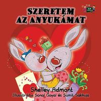 Cover image for I Love My Mom: Hungarian Edition