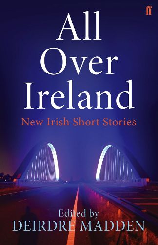 Cover image for All Over Ireland: New Irish Short Stories