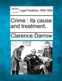 Cover image for Crime: Its Cause and Treatment.