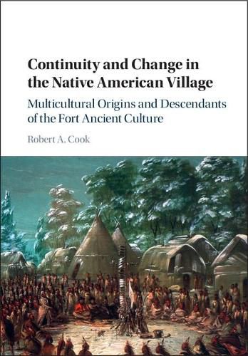 Cover image for Continuity and Change in the Native American Village: Multicultural Origins and Descendants of the Fort Ancient Culture