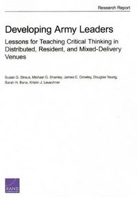 Cover image for Developing Army Leaders: Lessons for Teaching Critical Thinking in Distributed, Resident, and Mixed-Delivery Venues