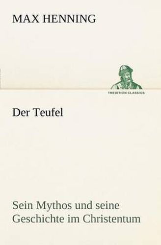 Cover image for Der Teufel. Sein Mythos Und Seine Geschichte Im Christentum