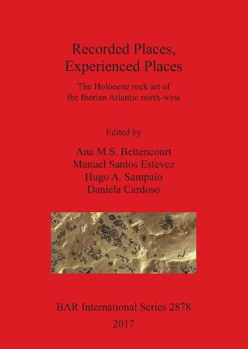 Cover image for Recorded Places, Experienced Places: The Holocene rock art of the Iberian Atlantic north-west