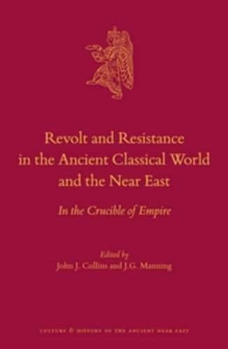 Revolt and Resistance in the Ancient Classical World and the Near East: In the Crucible of Empire