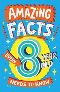 Cover image for Amazing Facts Every 8 Year Old Needs to Know