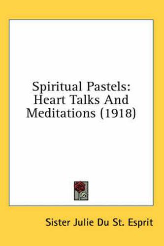 Cover image for Spiritual Pastels: Heart Talks and Meditations (1918)