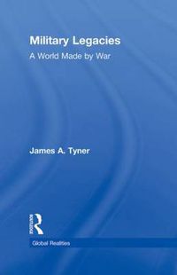 Cover image for Military Legacies: A World Made By War