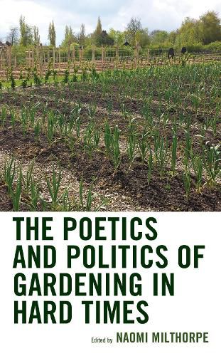 The Poetics and Politics of Gardening in Hard Times