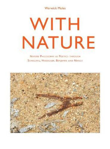 With Nature: Nature Philosophy as Poetics through Schelling, Heidegger, Benjamin and Nancy