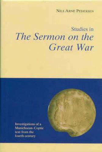 Studies in the Sermon on the Great War:: Investigations of an Manichaean-Coptic Text from the Fourth Century