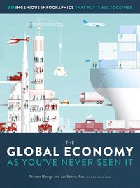 Cover image for The Global Economy as You've Never Seen It: 99 Ingenious Infographics That Put It All Together