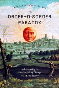 Cover image for The Order-Disorder Paradox: Understanding the Hidden Side of Change in Self and Society