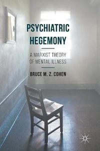 Cover image for Psychiatric Hegemony: A Marxist Theory of Mental Illness