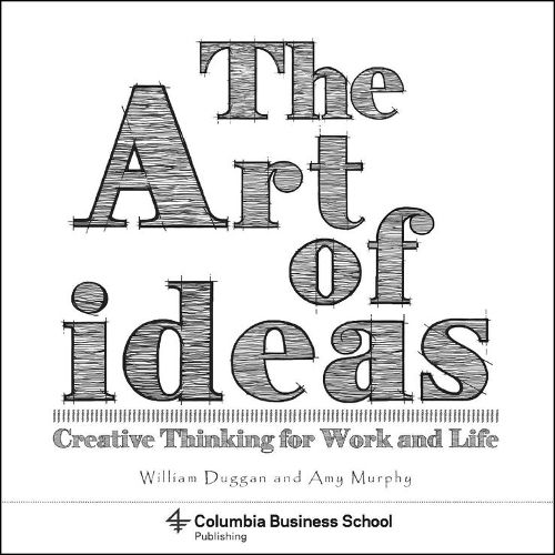 Cover image for The Art of Ideas: Creative Thinking for Work and Life