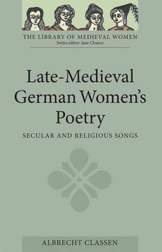 Late-Medieval German Women's Poetry: Secular and Religious Songs