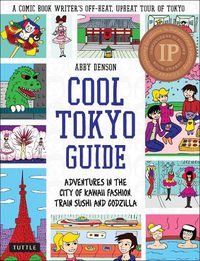 Cover image for Cool Tokyo Guide: Adventures in the City of Kawaii Fashion, Train Sushi and Godzilla