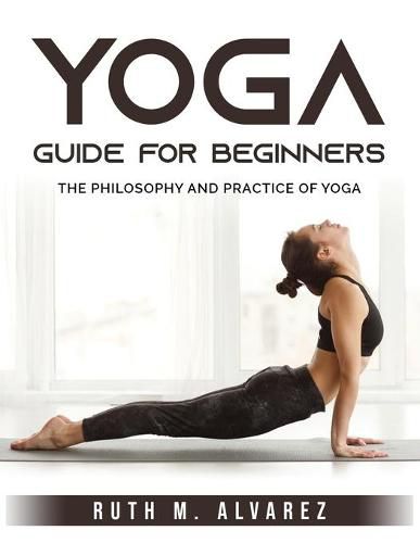 Cover image for Yoga Guide for Beginners: The Philosophy and Practice of Yoga