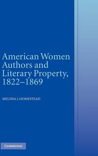 Cover image for American Women Authors and Literary Property, 1822-1869