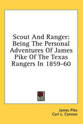 Scout and Ranger: Being the Personal Adventures of James Pike of the Texas Rangers in 1859-60