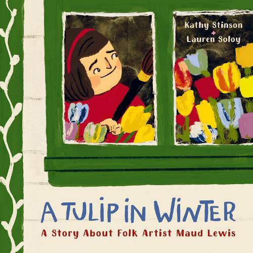 A Tulip in Winter: A Story About Maud Lewis