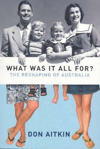 Cover image for What Was it all For?: The reshaping of Australia