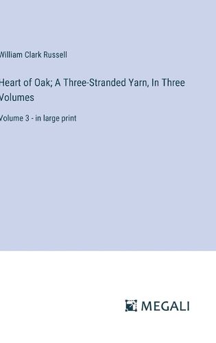 Cover image for Heart of Oak; A Three-Stranded Yarn, In Three Volumes