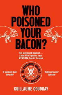 Cover image for Who Poisoned Your Bacon?: The Dangerous History of Meat Additives