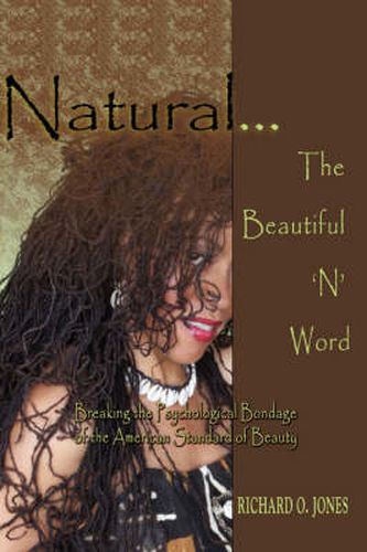 Cover image for Natural . The Beautiful 'N' Word: Breaking the Psychological Bondage of the American Standard of Beauty