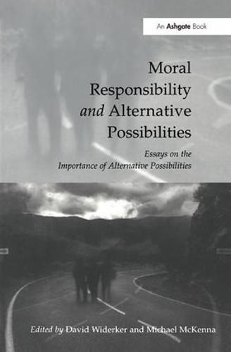 Cover image for Moral Responsibility and Alternative Possibilities: Essays on the Importance of Alternative Possibilities