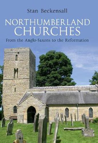 Cover image for Northumberland Churches: From the Anglo-Saxons to the Reformation