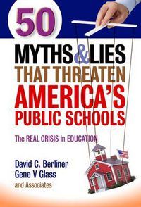 Cover image for 50 Myths & Lies That Threaten America's Public Schools: The Real Crisis in Education