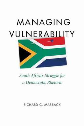 Cover image for Managing Vulnerability: South Africa's Struggle for a Democratic Rhetoric